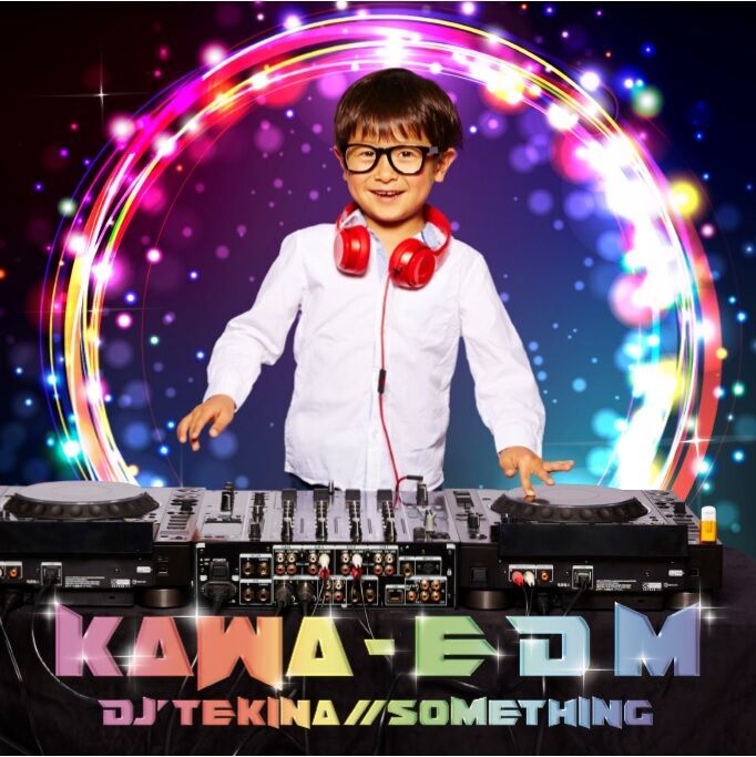 DJ&#039;TEKINA//SOMETHING『KAWA-EDM』